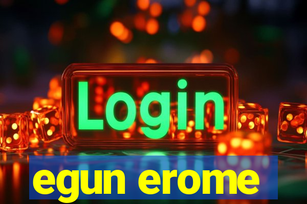 egun erome